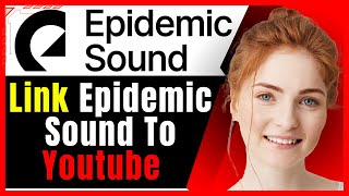 How to Link Epidemic Sound to Youtube❗(Step-by-Step Guide)✅