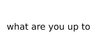 what are you up to #idiom #idioms #english #meaning #meanings #definition #definitions