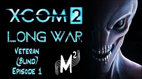 Matt Plays: XCOM2 Long War 2 (Veteran | Blind) Episode 1 [The New Gatecrasher]