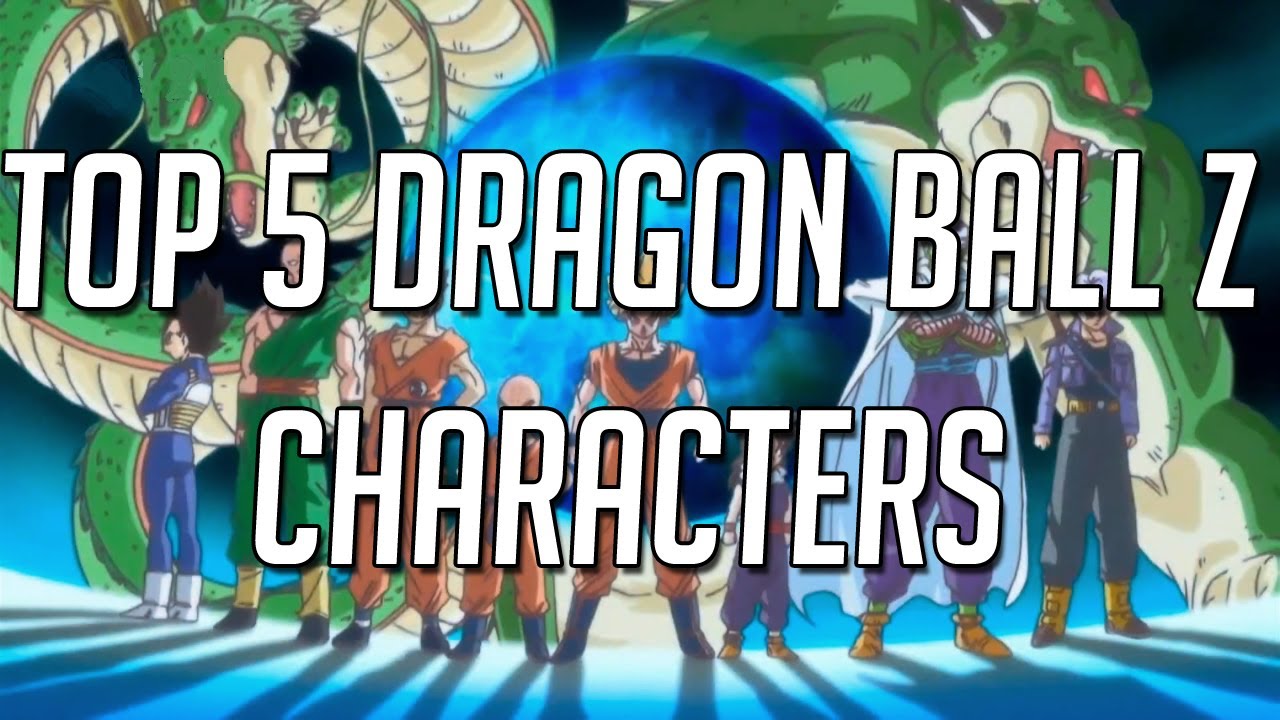 Top 5 Dragon Ball Z Characters YouTube