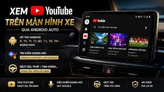 Full Setup Guide: Xem YouTube Trên Android Auto Thành Công 100%