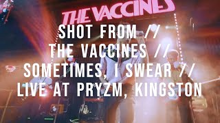 SHOT FROM // THE VACCINES // SOMETIMES, I SWEAR // LIVE AT PRYZM, KINGSTON **LIVE DEBUT**