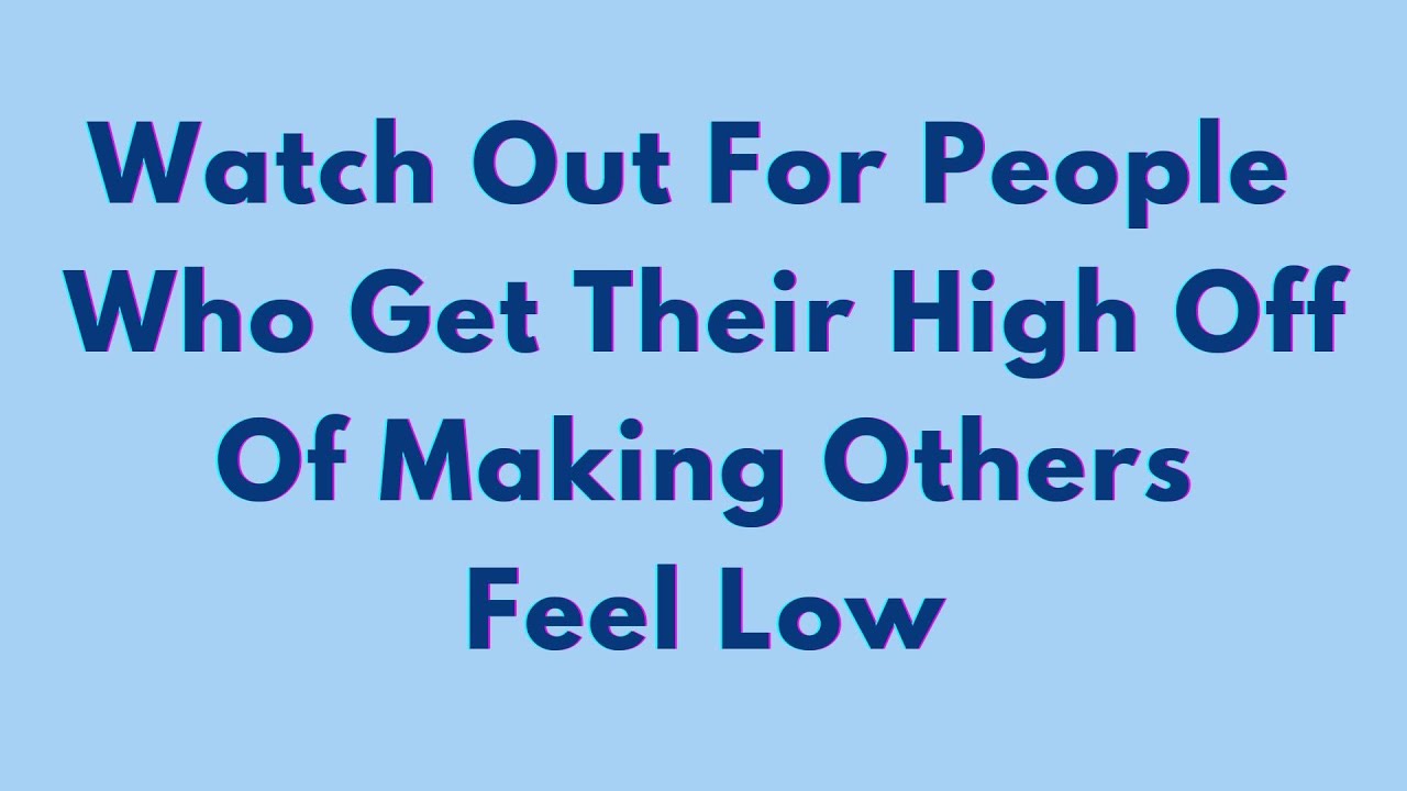 People Who Get Their High Off Of Making Others Feel Low