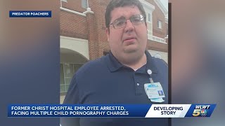 Former Christ Hospital employee arrested, facing multiple child porn charges