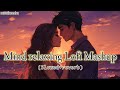 Mind relaxing lofi mashupmind fresh love song mashup nonstop lofi mashup lofi song