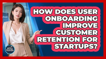 How Does User Onboarding Improve Customer Retention For Startups? - The Startup Growth Hub