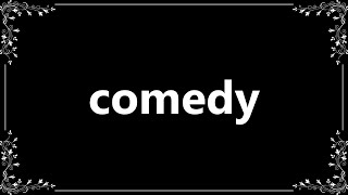 Comedy - Definition and How To Pronounce