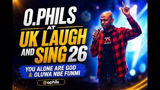 O.PHILS LIVE: YOU ALONE ARE GOD &amp; OLUWA NBE FUNMI | UK LAUGH AND SING 2026