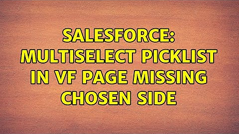 Salesforce: Multiselect picklist in VF page missing chosen side
