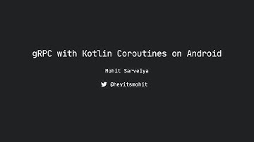 gRPC with Kotlin Coroutines with Mohit Sarveiya, Android Worldwide