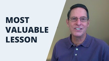 MOST VALUABLE LESSON I