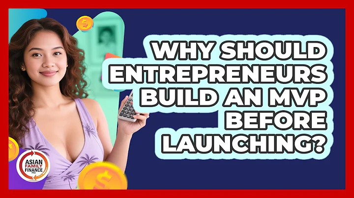 Why Should Entrepreneurs Build An MVP Before Launching? - Asian Family Finance Pro