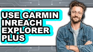 How to Use Garmin InReach Explorer Plus (New 2025)