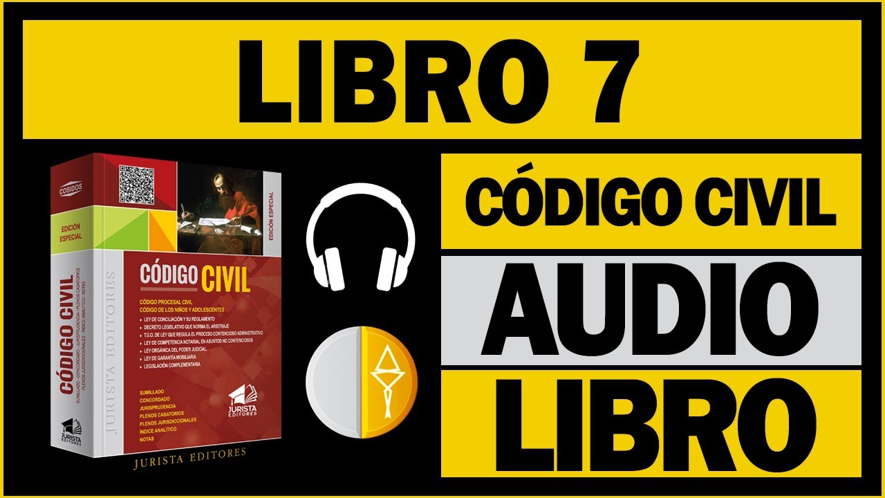 LIBRO 7 (CÓDIGO CIVIL PERUANO) (AUDIOLIBRO)