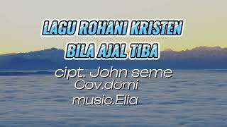 Download Lagu #lagurohanikristen.BILA AJAL TIBA #cipt .John seme MP3