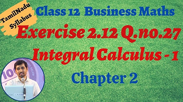 12th Business Maths  | Exercise 2.12 Q.No.27  | INTEGRAL CALCULUS – I | தொகை நுண்கணிதம்-1