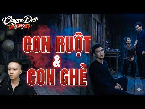Chuyện Đời Radio: CON RUỘT & CON GHẺ - Nuôi Con Hoang Bằng Tiền Con Ruột & Cú Sốc Cuối Đời