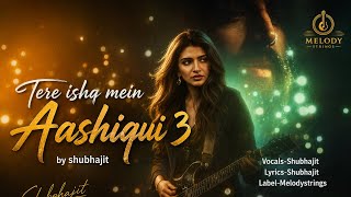 TERE ISHQ MEIN – AASHIQUI 3 | Kartik Aaryan & Sreeleela | Shubhajit | MelodyStrings