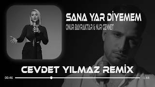 Onur Bayraktar & Nur Cennet - Sana Yar Diyemem (Cevdet Yılmaz Remix) Bu Gözlerim Yine Ağladı