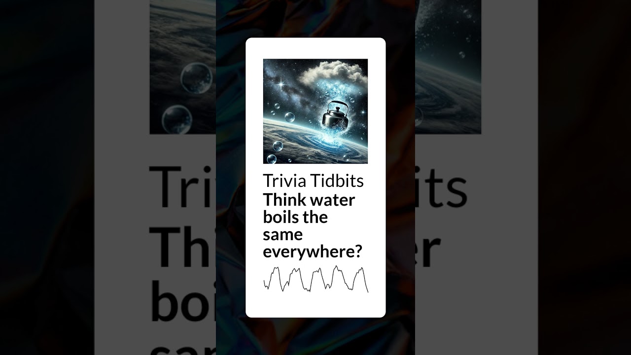 Think water boils the same everywhere? | Trivia Tidbits