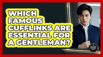 Which Famous Cufflinks Are Essential For A Gentleman? - The Sharp Dressed Gent