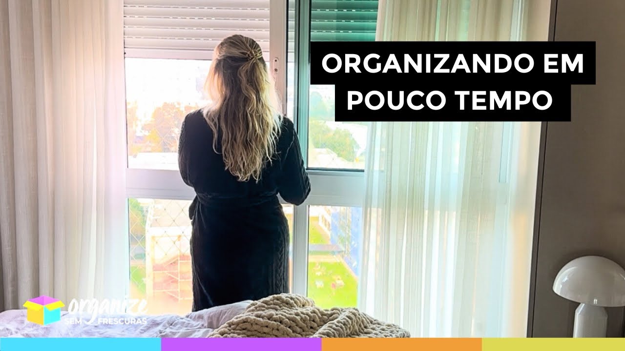 ORGANIZANDO A CASA EM ETAPAS E EM POUCO TEMPO: DICAS PRÁTICAS QUE FUNCIONAM! |Organize sem Frescuras
