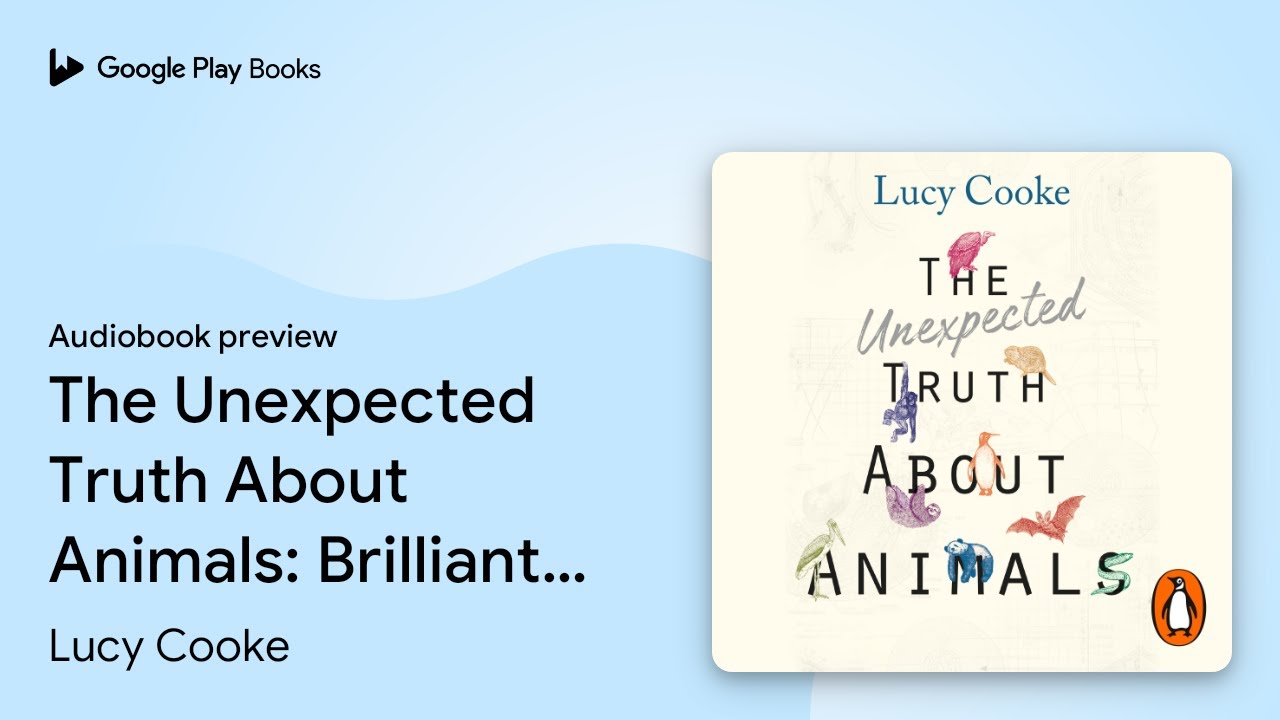 The Unexpected Truth About Animals: Brilliant… by Lucy Cooke · Audiobook preview