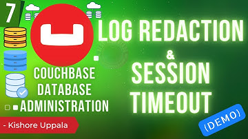 Module 7 - Demo: Log Redaction, Session Timeout in CB_03 - Hands-On Couchbase DBA | Kishore Uppala