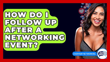 How Do I Follow Up After A Networking Event? - Everyday-Networking