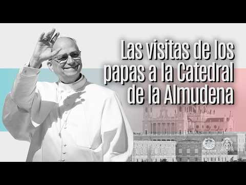 Papal visits to the Almudena Cathedral