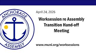 Worksession re Assembly Transition Hand-off Meeting