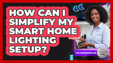 How Can I Simplify My Smart Home Lighting Setup? - The Hardware Hub