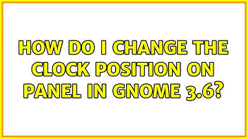 Ubuntu: How do I change the clock position on panel in gnome 3.6?