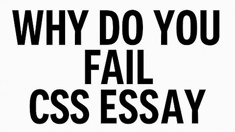 Why You Fail CSS Essay? 