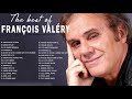 Franois valry les plus belles chansons  best of franois valry album 2021