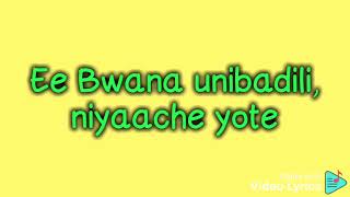 BWANA UNIBADILI MIMI BWANA UNIBADILI MIMI