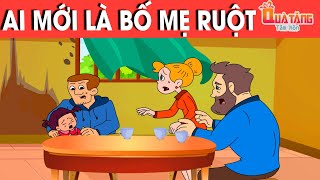 AI MỚI LÀ BỐ MẸ RUỘT - PHIM HOẠT HÌNH - QUÀ TẶNG CUỘC SỐNG - KHOẢNH KHẮC KỲ DIỆU - TRUYỆN CỔ TÍCH