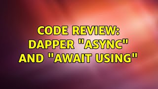 Code Review: Dapper "async" and "await using"