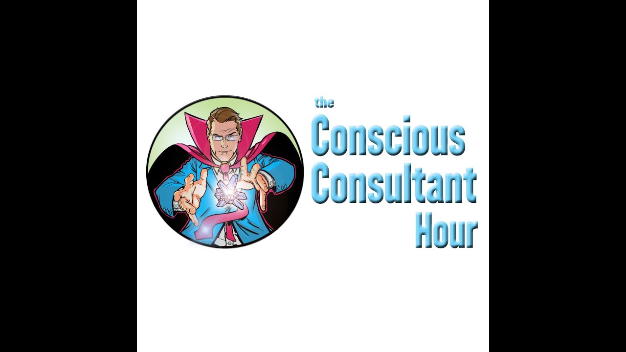 The Conscious Consultant Hour - Sacred Changemakers