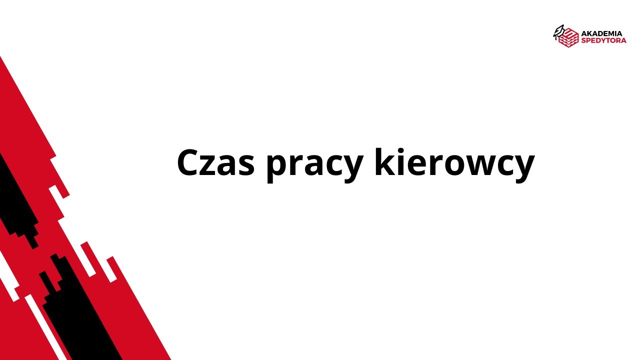 Wyjaśniamy czas pracy kierowców - Akademia Spedytora