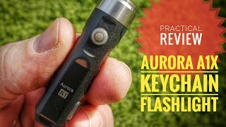 Practical Review of the Aurora A1x Keychain Flashlight