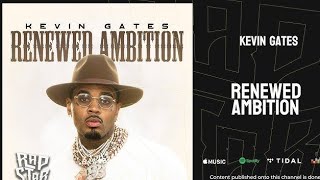 Kevin Gates - Renewed Ambition (417)Hz