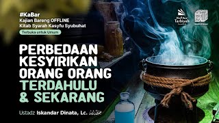 Perbedaan Kesyirikan Orang-orang Terdahulu & Sekarang - Ustadz Iskandar Dinata, Lc. حفظه الله
