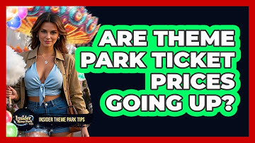 Are Theme Park Ticket Prices Going Up? - Insider Theme Park Tips