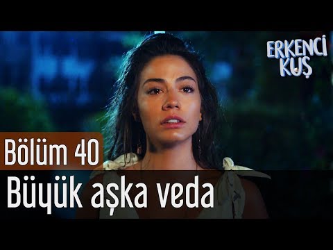 Erkenci Kuş 40. Bölüm - Büyük Aşka Veda