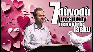 7 důvodů, proč nikdy nenajdete lásku