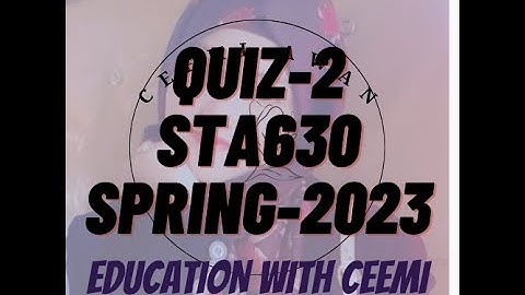 STA630/Quiz 2/Spring 2023 @educationwithceemi