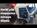 Kəlbəcərdə hərbi yük maşınımız minaya düşdü - Baku TV