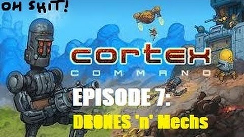 Cortex Command - Episode 7 - Drones 