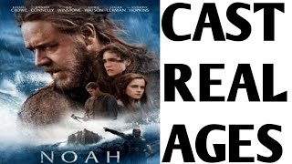 Noah (2014) Cast Real Ages in 2020